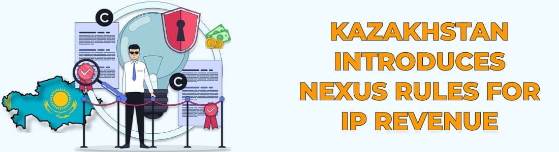 В Казахстане вводятся Nexus Rules для доходов от ИС
