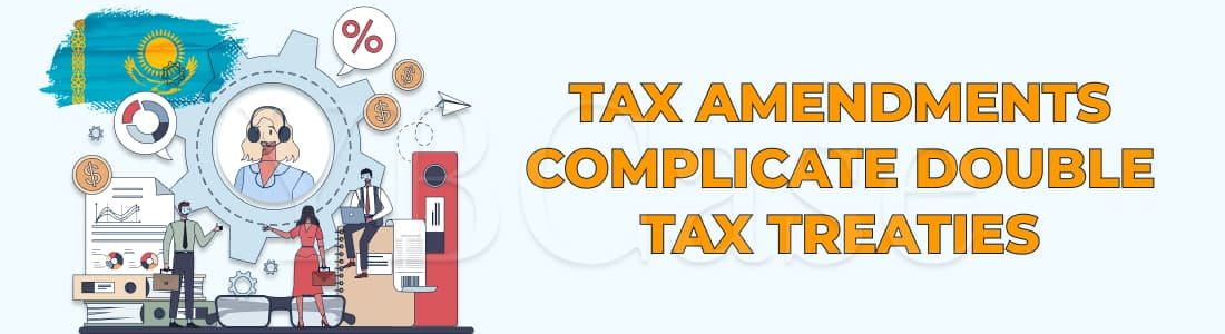 Изменения Налогового кодекса усложняют использование налоговых соглашений в Казахстане